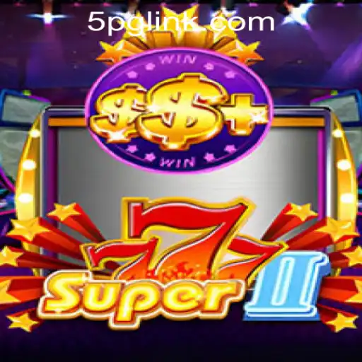 Exploring the Thrills of Super777II at 5PG.CASH Casino